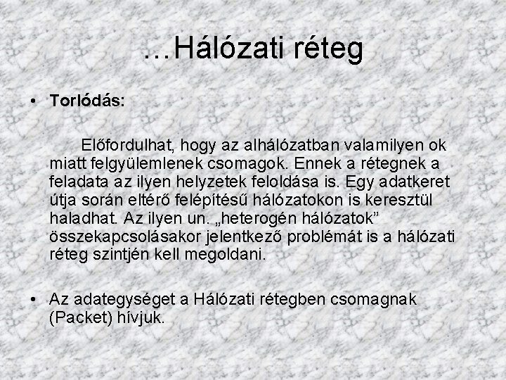 …Hálózati réteg • Torlódás: Előfordulhat, hogy az alhálózatban valamilyen ok miatt felgyülemlenek csomagok. Ennek