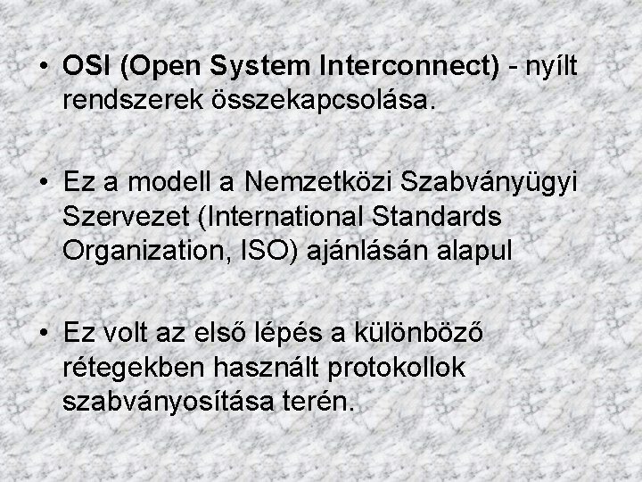  • OSI (Open System Interconnect) - nyílt rendszerek összekapcsolása. • Ez a modell