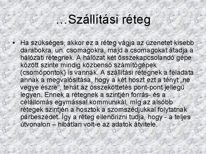 …Szállítási réteg • Ha szükséges, akkor ez a réteg vágja az üzenetet kisebb darabokra,