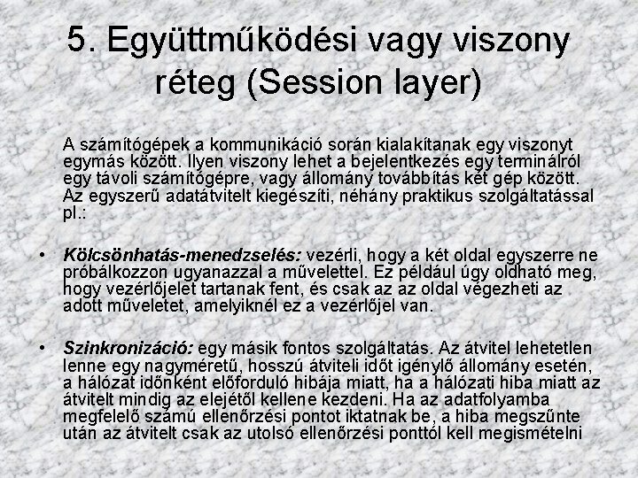 5. Együttműködési vagy viszony réteg (Session layer) A számítógépek a kommunikáció során kialakítanak egy