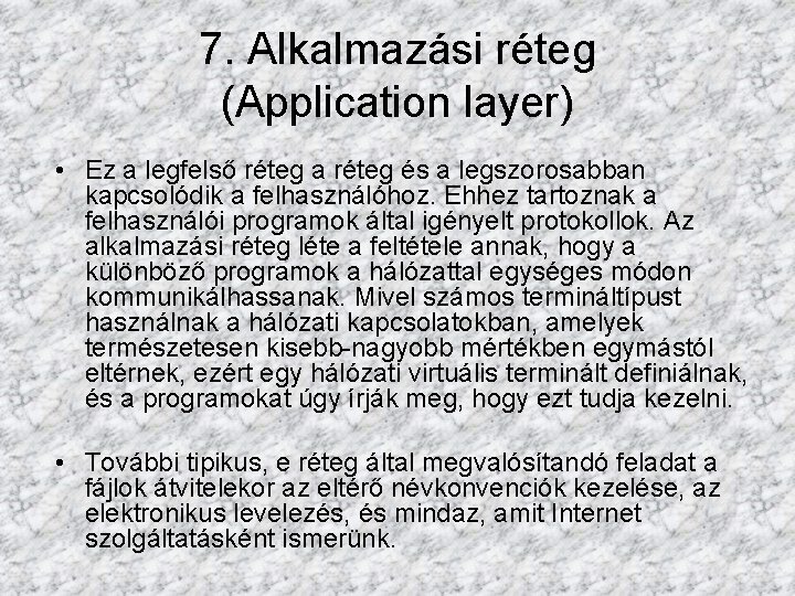 7. Alkalmazási réteg (Application layer) • Ez a legfelső réteg a réteg és a