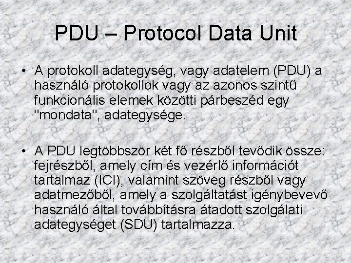 PDU – Protocol Data Unit • A protokoll adategység, vagy adatelem (PDU) a használó