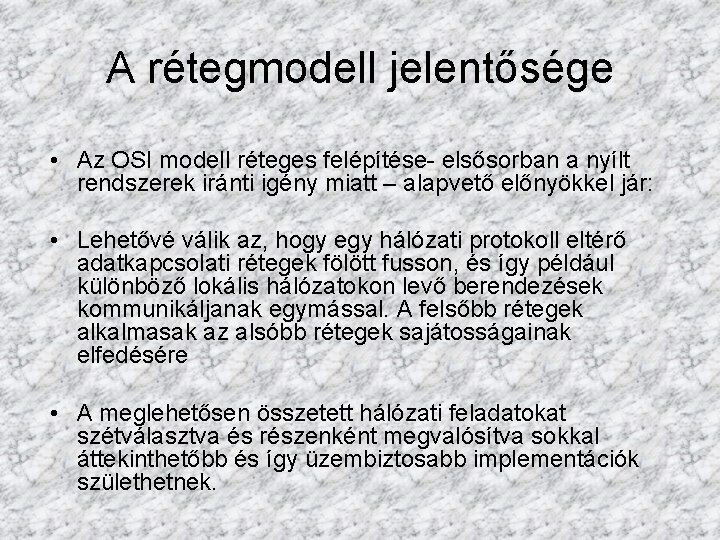 A rétegmodell jelentősége • Az OSI modell réteges felépítése- elsősorban a nyílt rendszerek iránti