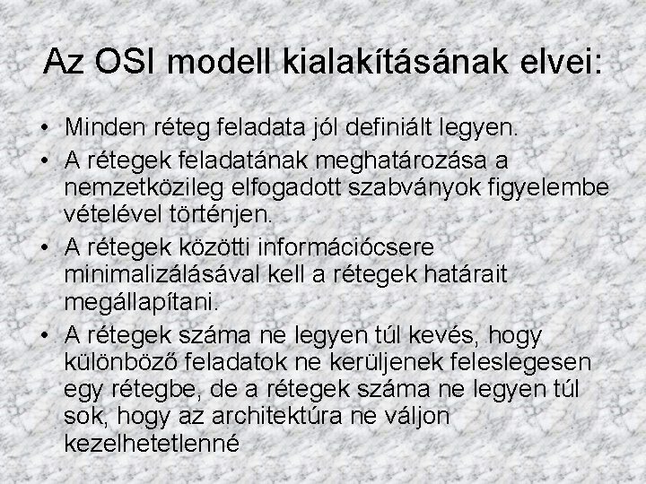 Az OSI modell kialakításának elvei: • Minden réteg feladata jól definiált legyen. • A