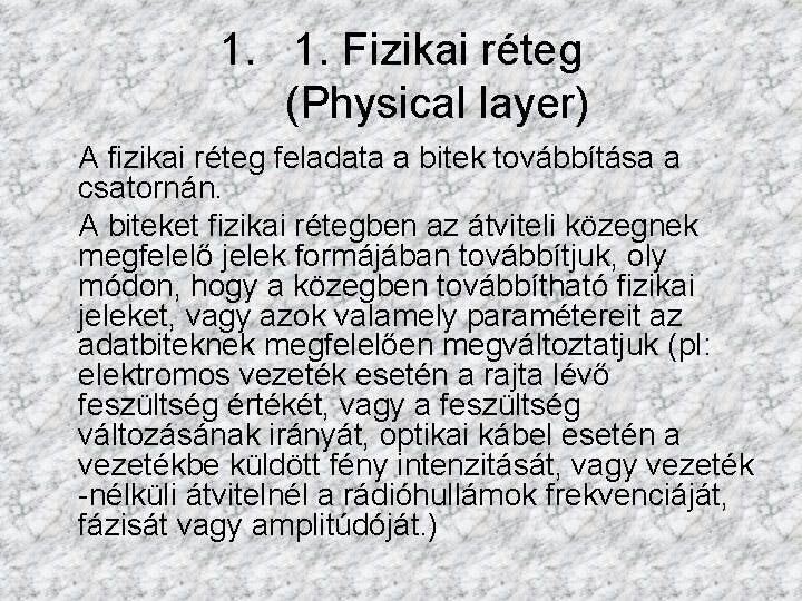 1. 1. Fizikai réteg (Physical layer) A fizikai réteg feladata a bitek továbbítása a