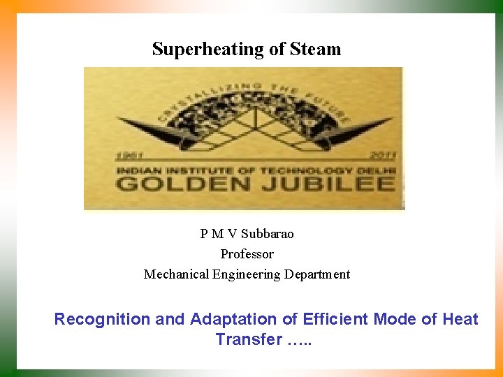 Superheating of Steam P M V Subbarao Professor Mechanical Engineering Department Recognition and Adaptation