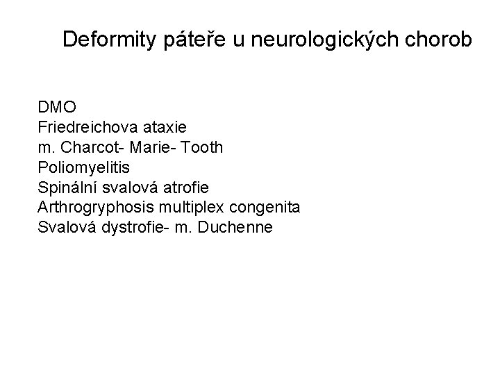 Deformity páteře u neurologických chorob DMO Friedreichova ataxie m. Charcot- Marie- Tooth Poliomyelitis Spinální