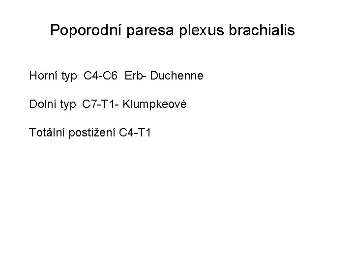 Poporodní paresa plexus brachialis Horní typ C 4 -C 6 Erb- Duchenne Dolní typ