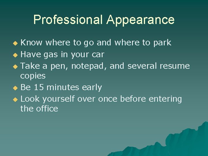 Professional Appearance Know where to go and where to park u Have gas in