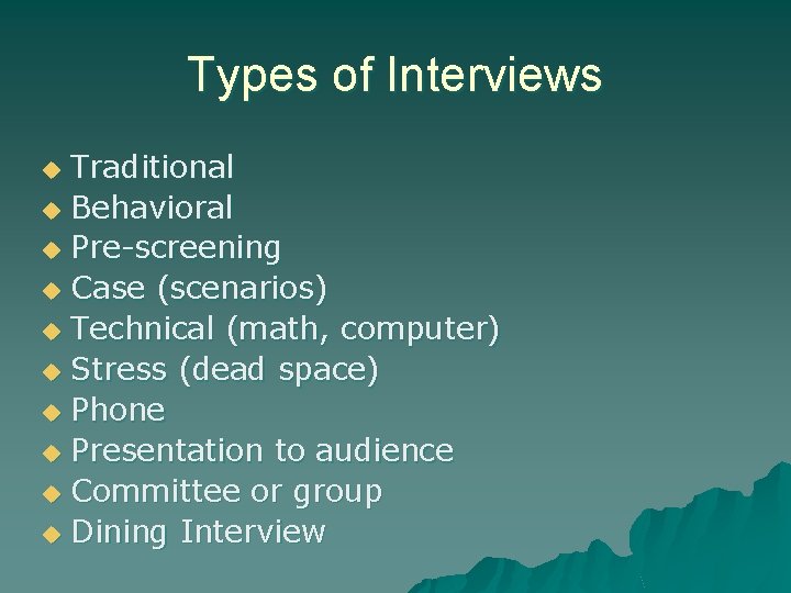 Types of Interviews Traditional u Behavioral u Pre-screening u Case (scenarios) u Technical (math,