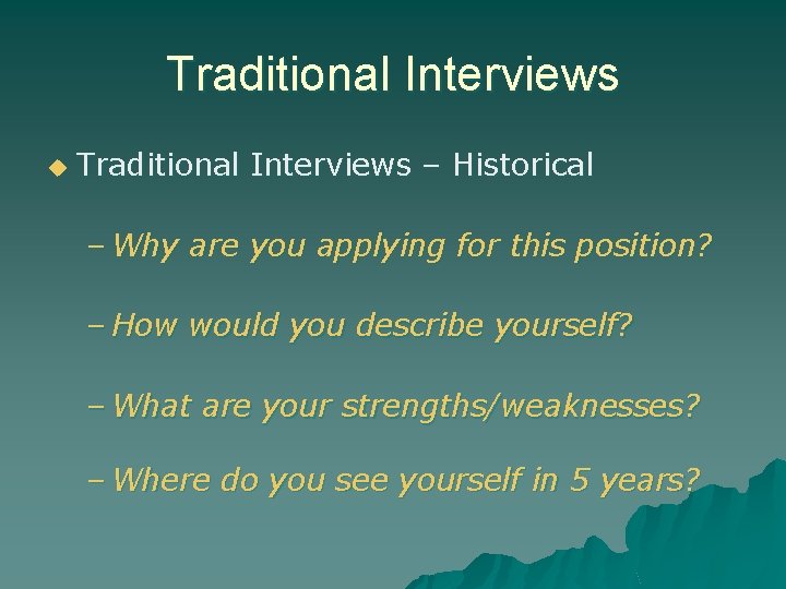 Traditional Interviews u Traditional Interviews – Historical – Why are you applying for this