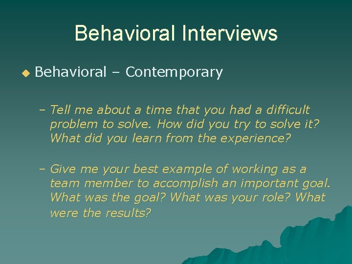 Behavioral Interviews u Behavioral – Contemporary – Tell me about a time that you