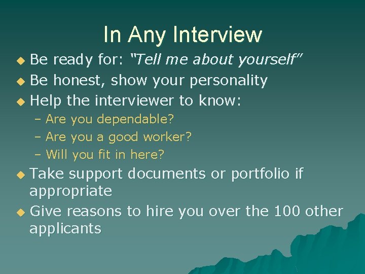 In Any Interview Be ready for: “Tell me about yourself” u Be honest, show