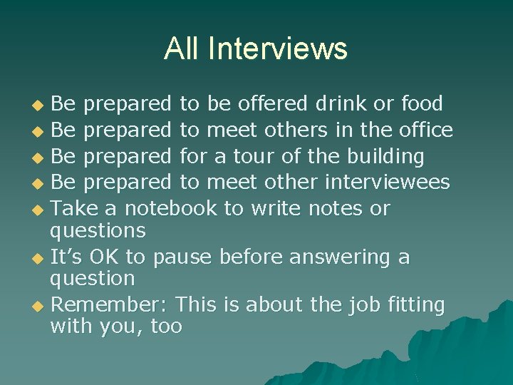 All Interviews Be prepared to be offered drink or food u Be prepared to