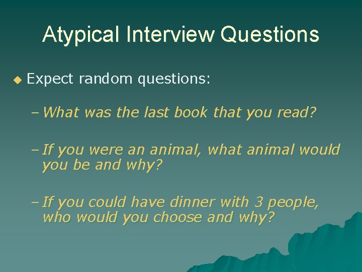 Atypical Interview Questions u Expect random questions: – What was the last book that