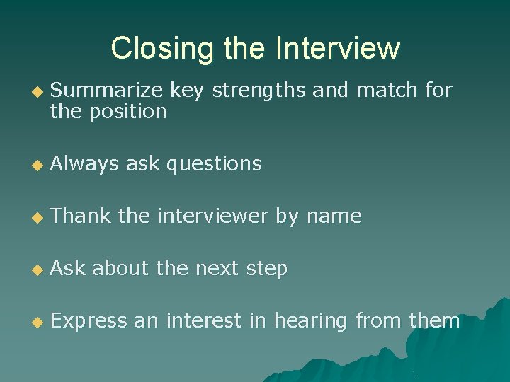 Closing the Interview u Summarize key strengths and match for the position u Always