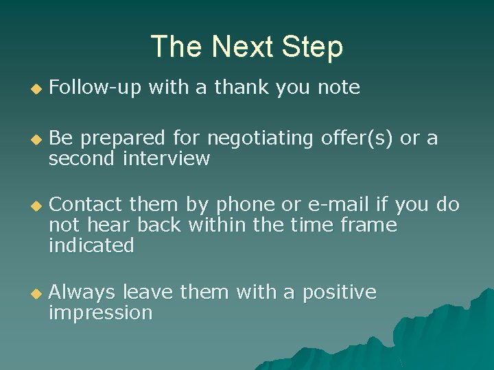 The Next Step u u Follow-up with a thank you note Be prepared for