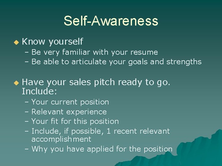 Self-Awareness u Know yourself – Be very familiar with your resume – Be able