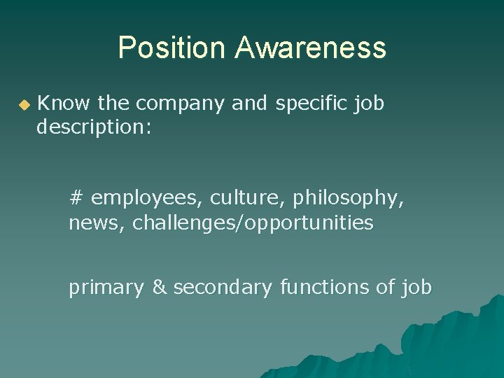 Position Awareness u Know the company and specific job description: # employees, culture, philosophy,