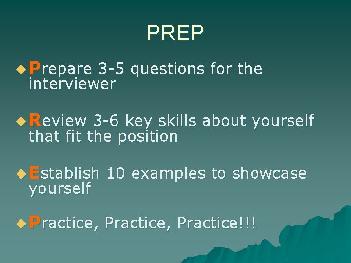 PREP u Prepare 3 -5 questions for the interviewer u Review 3 -6 key