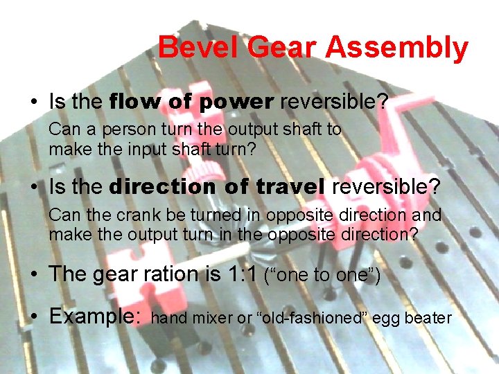 Bevel Gear Assembly • Is the flow of power reversible? Can a person turn Bevel Gear Assembly • Is the flow of power reversible? Can a person turn