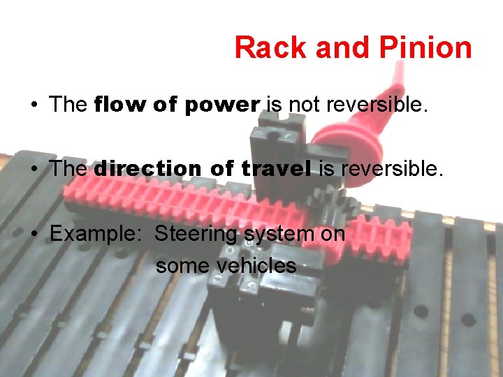 Rack and Pinion • The flow of power is not reversible. • The direction Rack and Pinion • The flow of power is not reversible. • The direction