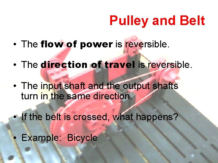 Pulley and Belt • The flow of power is reversible. • The direction of Pulley and Belt • The flow of power is reversible. • The direction of