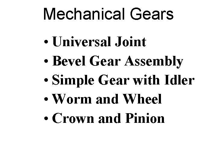 Mechanical Gears • Universal Joint • Bevel Gear Assembly • Simple Gear with Idler Mechanical Gears • Universal Joint • Bevel Gear Assembly • Simple Gear with Idler