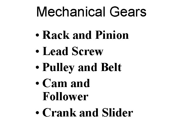 Mechanical Gears • Rack and Pinion • Lead Screw • Pulley and Belt • Mechanical Gears • Rack and Pinion • Lead Screw • Pulley and Belt •