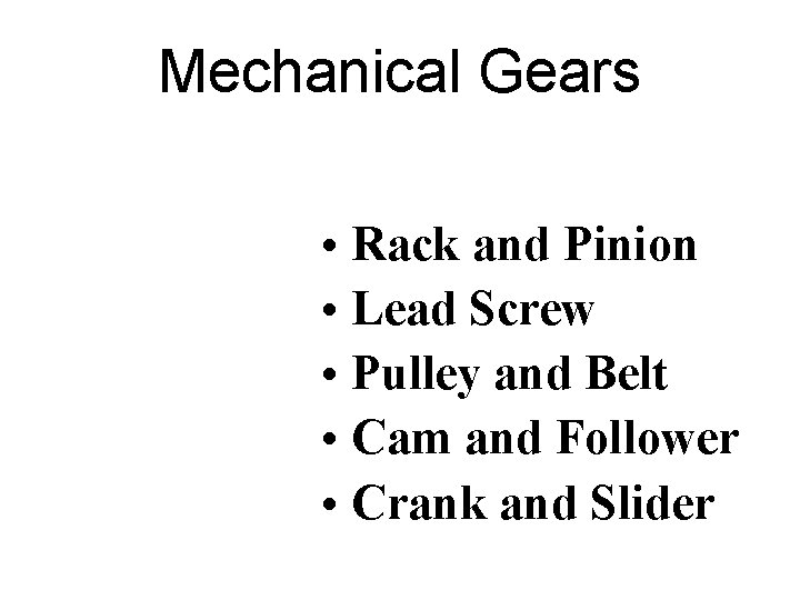 Mechanical Gears • Rack and Pinion • Lead Screw • Pulley and Belt • Mechanical Gears • Rack and Pinion • Lead Screw • Pulley and Belt •