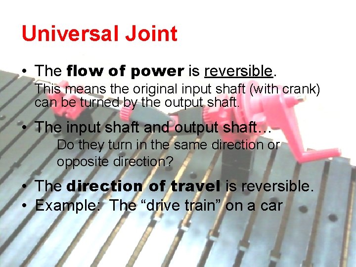 Universal Joint • The flow of power is reversible. This means the original input Universal Joint • The flow of power is reversible. This means the original input