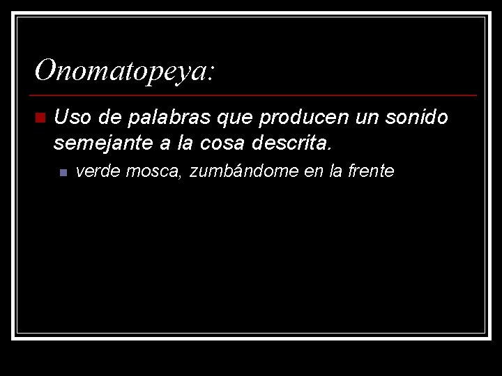 Onomatopeya: n Uso de palabras que producen un sonido semejante a la cosa descrita.