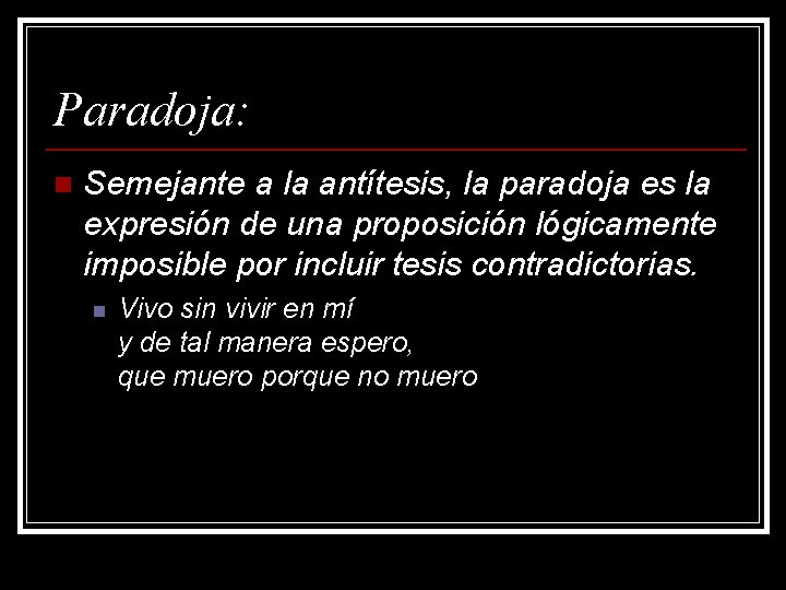 Paradoja: n Semejante a la antítesis, la paradoja es la expresión de una proposición