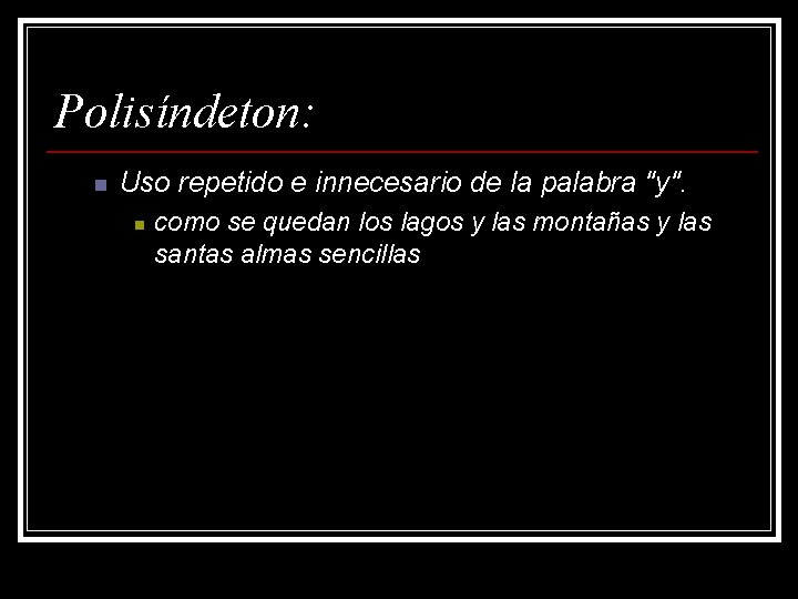 Polisíndeton: n Uso repetido e innecesario de la palabra "y". n como se quedan