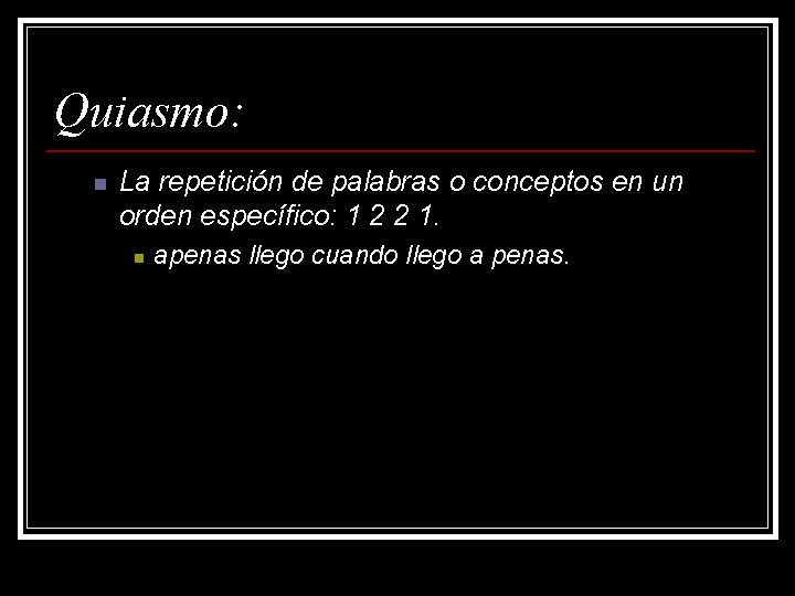 Quiasmo: n La repetición de palabras o conceptos en un orden específico: 1 2