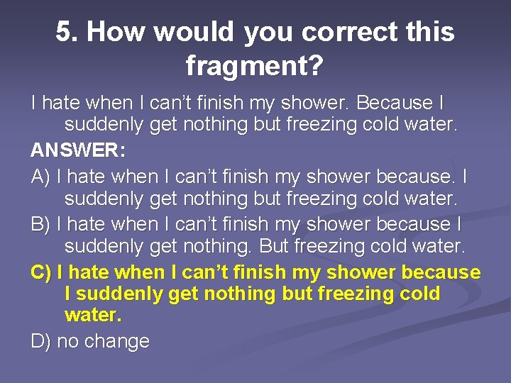 5. How would you correct this fragment? I hate when I can’t finish my