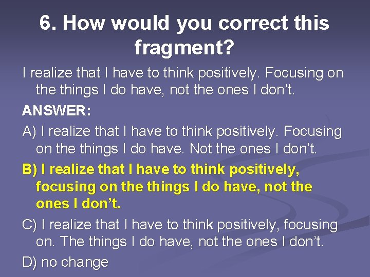 6. How would you correct this fragment? I realize that I have to think