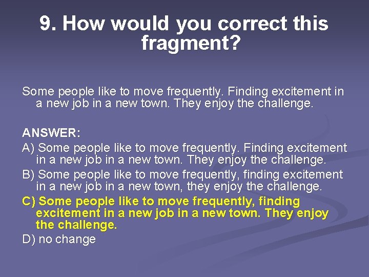 9. How would you correct this fragment? Some people like to move frequently. Finding