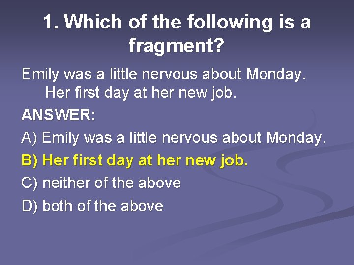 1. Which of the following is a fragment? Emily was a little nervous about