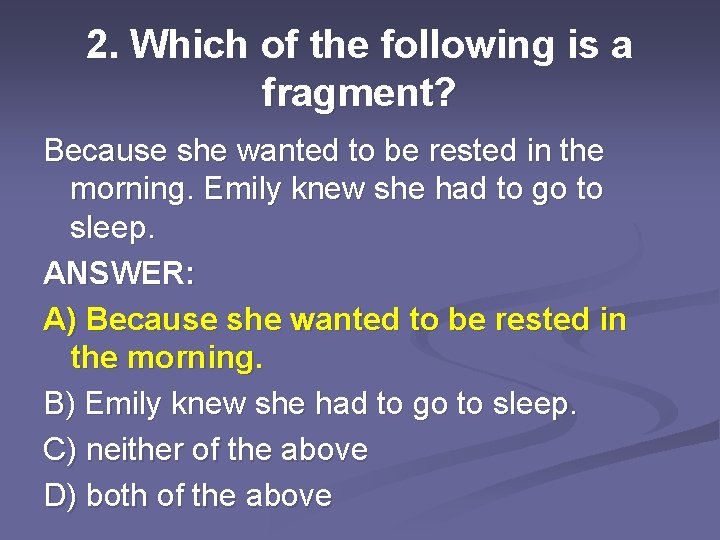 2. Which of the following is a fragment? Because she wanted to be rested