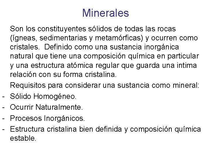 Minerales - Son los constituyentes sólidos de todas las rocas (ígneas, sedimentarias y metamórficas)