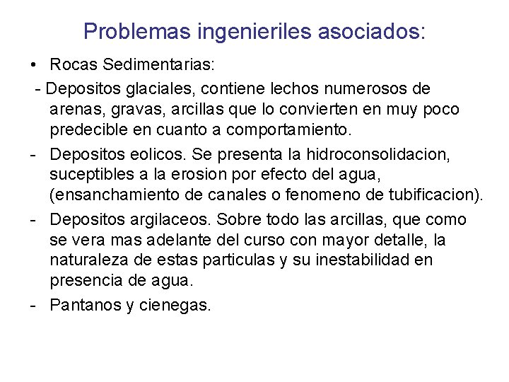 Problemas ingenieriles asociados: • Rocas Sedimentarias: - Depositos glaciales, contiene lechos numerosos de arenas,