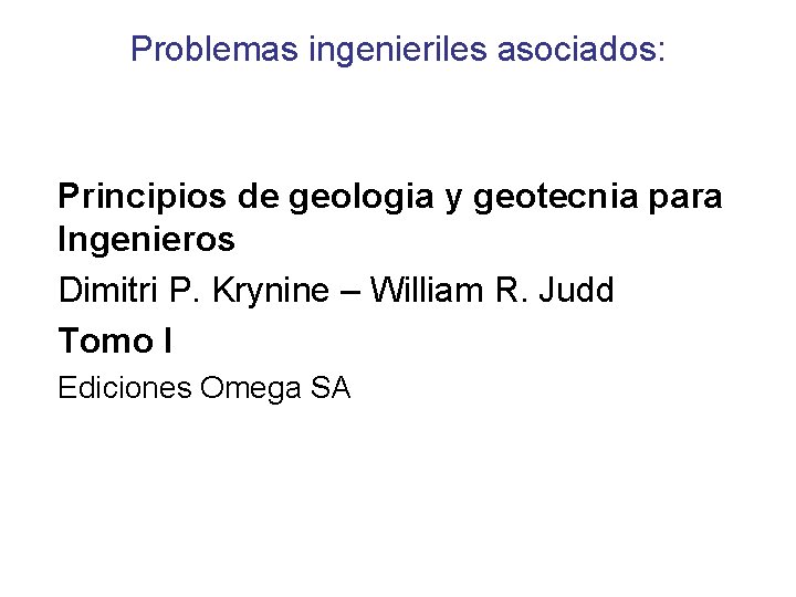 Problemas ingenieriles asociados: Principios de geologia y geotecnia para Ingenieros Dimitri P. Krynine –