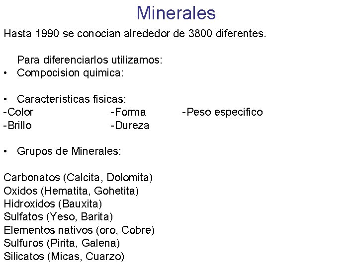 Minerales Hasta 1990 se conocian alrededor de 3800 diferentes. Para diferenciarlos utilizamos: • Compocision