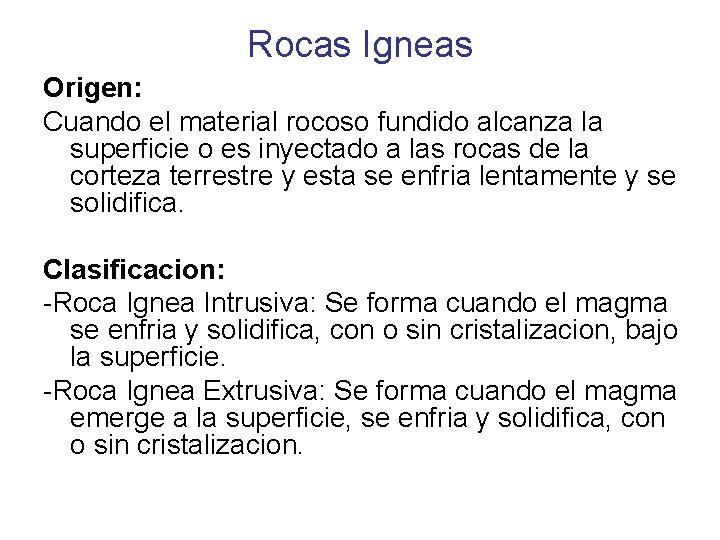 Rocas Igneas Origen: Cuando el material rocoso fundido alcanza la superficie o es inyectado