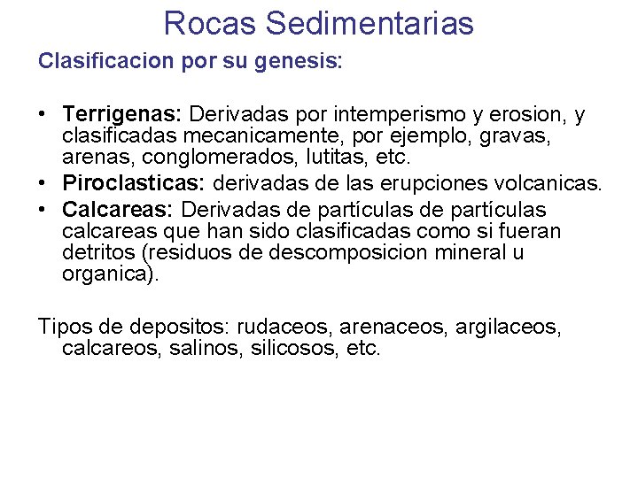 Rocas Sedimentarias Clasificacion por su genesis: • Terrigenas: Derivadas por intemperismo y erosion, y