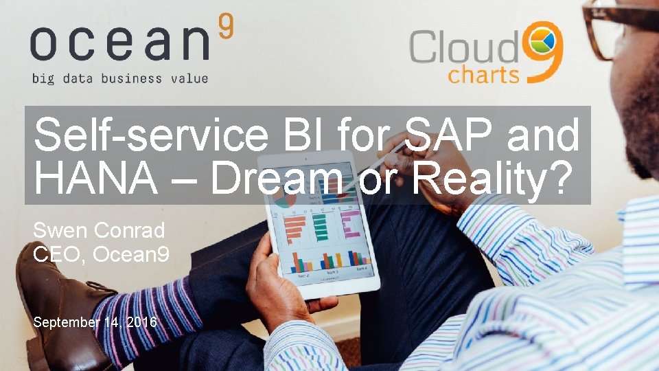 Self-service BI for SAP and HANA – Dream or Reality? Swen Conrad CEO, Ocean