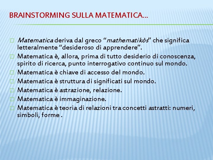 BRAINSTORMING SULLA MATEMATICA… � � � � Matematica deriva dal greco “mathematikòs” che significa