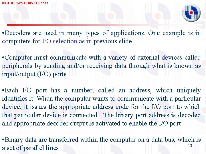 DIGITAL SYSTEMS TCE 1111 • Decoders are used in many types of applications. One