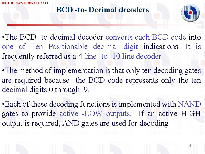 DIGITAL SYSTEMS TCE 1111 BCD -to- Decimal decoders • The BCD- to-decimal decoder converts